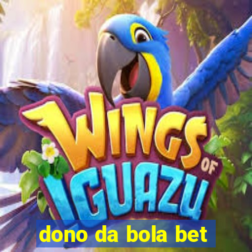 dono da bola bet